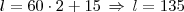 l = 60 \cdot 2 + 15 \, \Rightarrow \, l = 135 l = 60 \cdot 2 + 15 \, \Rightarrow \, l = 135