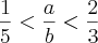 \frac{1}{5} < \frac{a}{b} < \frac{2}{3}