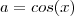 a=cos(x)