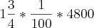 1\frac{3}{4}*\frac{1}{100}*4800 1\frac{3}{4}*\frac{1}{100}*4800