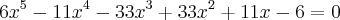 6{x}^{5}-11{x}^{4}-33{x}^{3}+33{x}^{2}+11x-6=0