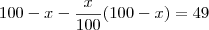 100-x - \frac{x}{100}(100-x) = 49 100-x - \frac{x}{100}(100-x) = 49