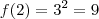 f(2) = {3}^{2}= 9 f(2) = {3}^{2}= 9