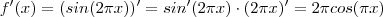 f'(x)  =   (sin(2\pi x) ) '  =  sin'(2\pi x) \cdot (2\pi x)'  = 2\pi cos(\2\pi x)