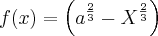 f(x)=\left( {a}^{\frac{2}{3}}-{X}^{\frac{2}{3\right)}}