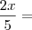 \frac{2x}{5} =