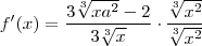 f'(x)= \frac{3\sqrt[3]{x{a}^{2}}- 2}{3\sqrt[3]{x}} \cdot \frac{\sqrt[3]{x^2}}{\sqrt[3]{x^2}}