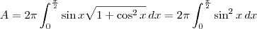 A = 2\pi\int_0^\frac{\pi}{2} \sin x\sqrt{1+\cos^2 x}\,dx = 2\pi\int_0^\frac{\pi}{2} \sin^2 x \,dx