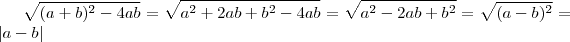 \sqrt{(a+b)^2-4ab}=\sqrt{a^2+2ab+b^2-4ab}=\sqrt{a^2-2ab+b^2}=\sqrt{(a-b)^2}=|a-b| \sqrt{(a+b)^2-4ab}=\sqrt{a^2+2ab+b^2-4ab}=\sqrt{a^2-2ab+b^2}=\sqrt{(a-b)^2}=|a-b|