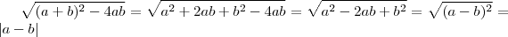 \sqrt{(a+b)^2-4ab}=\sqrt{a^2+2ab+b^2-4ab}=\sqrt{a^2-2ab+b^2}=\sqrt{(a-b)^2}=|a-b|