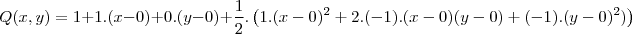 \\Q(x,y) = 1 + 1.(x-0) + 0.(y-0) + \frac{1}{2}.\left(1.(x-0)^2+2.(-1).(x-0)(y-0)+(-1).(y-0)^2)\right)