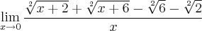 \lim_{x\rightarrow0}\frac{\sqrt[2]{x+2}+\sqrt[2]{x+6}-\sqrt[2]{6}-\sqrt[2]{2}}{x}