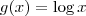 g(x) = \log x