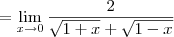 = \lim_{x\to 0} \frac{2}{\sqrt{1+x}+\sqrt{1-x}} = \lim_{x\to 0} \frac{2}{\sqrt{1+x}+\sqrt{1-x}}