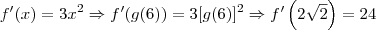 f^\prime (x)=3x^2 \Rightarrow f^\prime (g(6)) = 3[g(6)]^2 \Rightarrow f^\prime \left(2\sqrt{2}\right) = 24