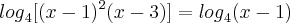 {log}_{4}[(x-1)^2(x-3)]={log}_{4}(x-1)