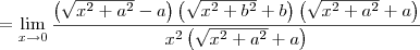 = \lim_{x\to 0} \frac{\left(\sqrt{x^2+a^2}-a\right)\left(\sqrt{x^2+b^2}+b\right)\left(\sqrt{x^2+a^2}+a\right)}{x^2\left(\sqrt{x^2+a^2}+a\right)}