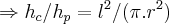 \Rightarrow {h}_{c}/{h}_{p}={l}^{2}/(\pi.{r}^{2}) \Rightarrow {h}_{c}/{h}_{p}={l}^{2}/(\pi.{r}^{2})