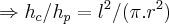 \Rightarrow {h}_{c}/{h}_{p}={l}^{2}/(\pi.{r}^{2})