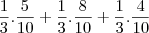 \frac{1}{3}.\frac{5}{10} + \frac{1}{3}.\frac{8}{10} + \frac{1}{3}.\frac{4}{10}