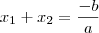 x_1 + x_2 = \frac{-b}{a} x_1 + x_2 = \frac{-b}{a}