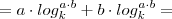 =a \cdot log_{k}^{a\cdot b} + b \cdot log_{k}^{a \cdot b} = =a \cdot log_{k}^{a\cdot b} + b \cdot log_{k}^{a \cdot b} =