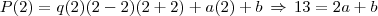 P(2)=q(2)(2-2)(2+2)+a(2)+b\,\Rightarrow\,13=2a+b