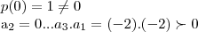 p(0)=1\neq 0
{a}_{2}=0...
{a}_{3}.{a}_{1}=(-2).(-2)\succ 0 p(0)=1\neq 0
{a}_{2}=0...
{a}_{3}.{a}_{1}=(-2).(-2)\succ 0