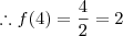 \therefore f(4)=\frac{4}{2}=2 \therefore f(4)=\frac{4}{2}=2