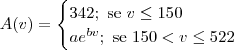 A(v)=
\begin{cases}342;\textrm{ se }v \leq 150 \\
ae^{bv};\textrm{ se } 150< v \leq 522 \end{cases}