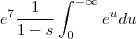 e^7 \frac{1}{1-s} \int_0^{-\infty}  e^u du