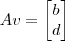 Av = \begin{bmatrix}b \\ d\end{bmatrix}