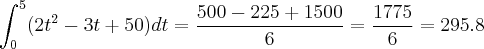 \int_{0}^{5}(2t^2-3t+50)dt=\frac{500-225+1500}{6}=\frac{1775}{6}=295.8