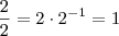 \frac{2}{2} = 2 \cdot 2^{-1} = 1 \frac{2}{2} = 2 \cdot 2^{-1} = 1