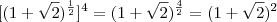 [(1+\sqrt{2})^{\frac{1}{2}} ]^4=(1+\sqrt{2})^{\frac{4}{2}} = (1+\sqrt{2})^2