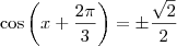 \cos \left(x + \frac{2\pi}{3}\right) = \pm\frac{\sqrt{2}}{2}}