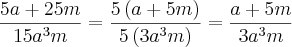 \frac{5a+25m}{15{a}^{3}m} = \frac{5\left(a+5m \right)}{5\left(3{a}^{3}m \right)} = \frac{a+5m}{3{a}^{3}m}