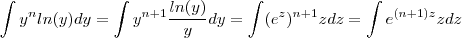 \int y^n ln(y) dy  =  \int y^{n+1}  \frac{ln(y)}{y} dy  =   \int (e^z)^{n+1}  z  dz = \int e^{(n+1)z} z  dz