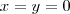 x = y = 0 x = y = 0