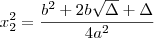 x_2^2 =\frac{b^2 +2b\sqrt{\Delta} + \Delta}{4a^2} x_2^2 =\frac{b^2 +2b\sqrt{\Delta} + \Delta}{4a^2}