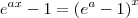 e^{ax} - 1 = \left(e^{a}-1 \right)^x e^{ax} - 1 = \left(e^{a}-1 \right)^x