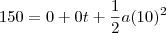 150=0+0t+\frac{1}{2}a(10)^2