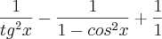 \frac{1}{{tg}^2{}x}- \frac{1}{1-{cos}^2{}x} + \frac{1}{1}