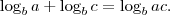 \log_b a + \log_b c=\log_b ac . \log_b a + \log_b c=\log_b ac .