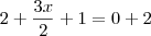 2 + \frac{3x}{2} +1 = 0 + 2