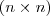 (n\times n) (n\times n)