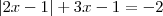 |2x-1| + 3x - 1 = -2