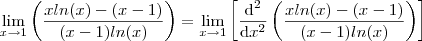 \lim_{x\to 1}\left(\frac{x ln(x) - (x-1)}{(x-1)ln(x)} \right) = \lim_{x\to1} \left[\frac{\mathrm{d^2} }{\mathrm{d} x^2}\left( \frac{x ln(x) - (x-1)}{(x- 1)ln(x)}\right )   \right ]