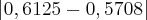\left|0,6125-0,5708 \right| \left|0,6125-0,5708 \right|