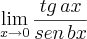 \lim_{x\rightarrow0} \frac{tg\,ax}{sen\,bx}